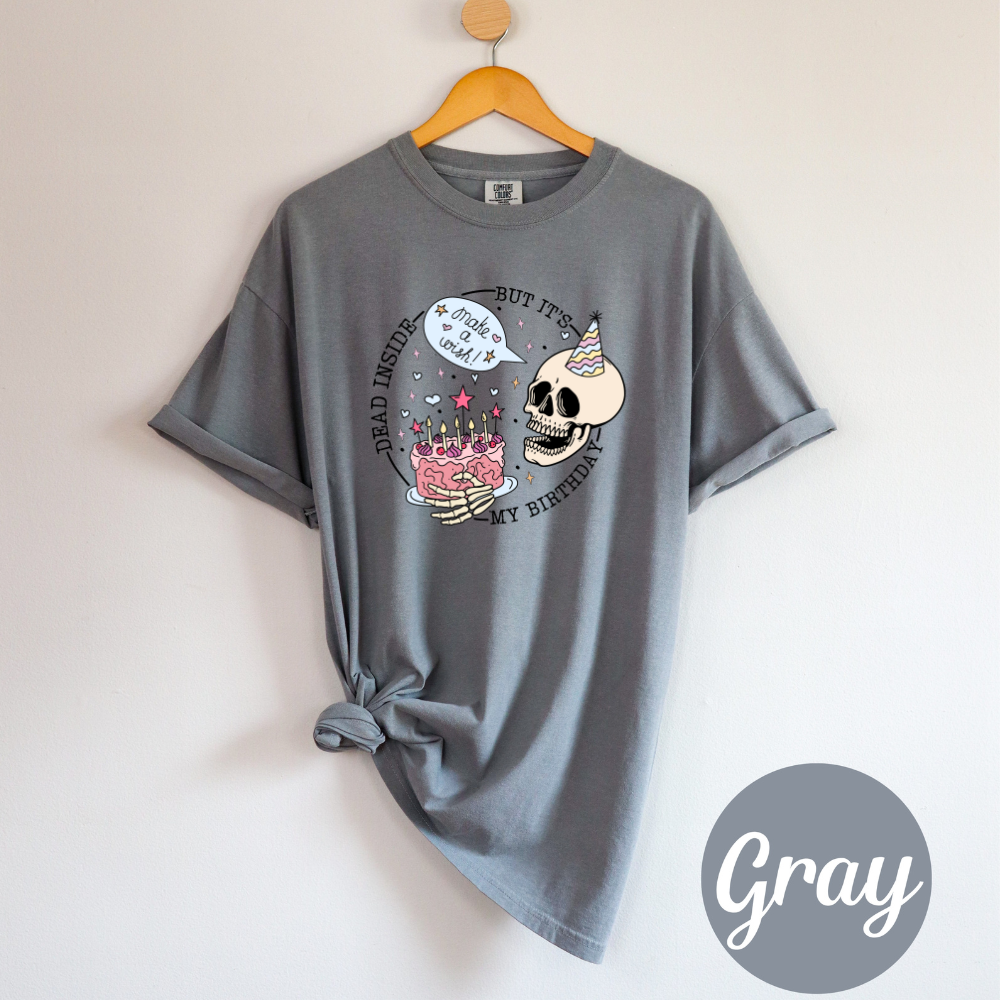 Funny Skeleton Birthday T-Shirt Dead Inside, But It’s My Birthday Women's Comfort Colors Top Soft Casual Cotton Graphic Shirt