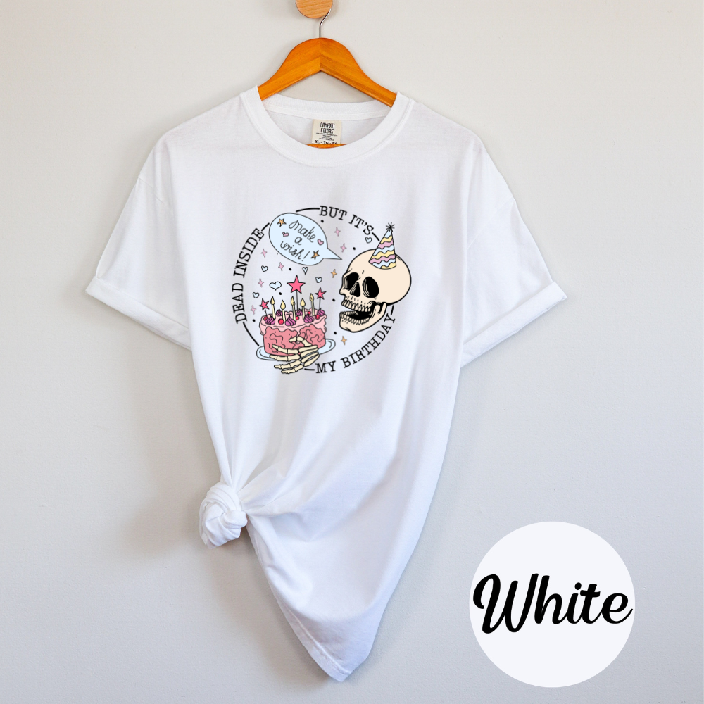 Funny Skeleton Birthday T-Shirt Dead Inside, But It’s My Birthday Women's Comfort Colors Top Soft Casual Cotton Graphic Shirt