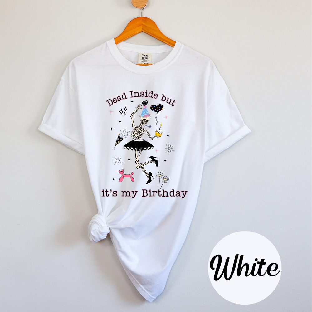 Funny Women's Dead Inside But It’s My Birthday – Dancing Skeleton Tee