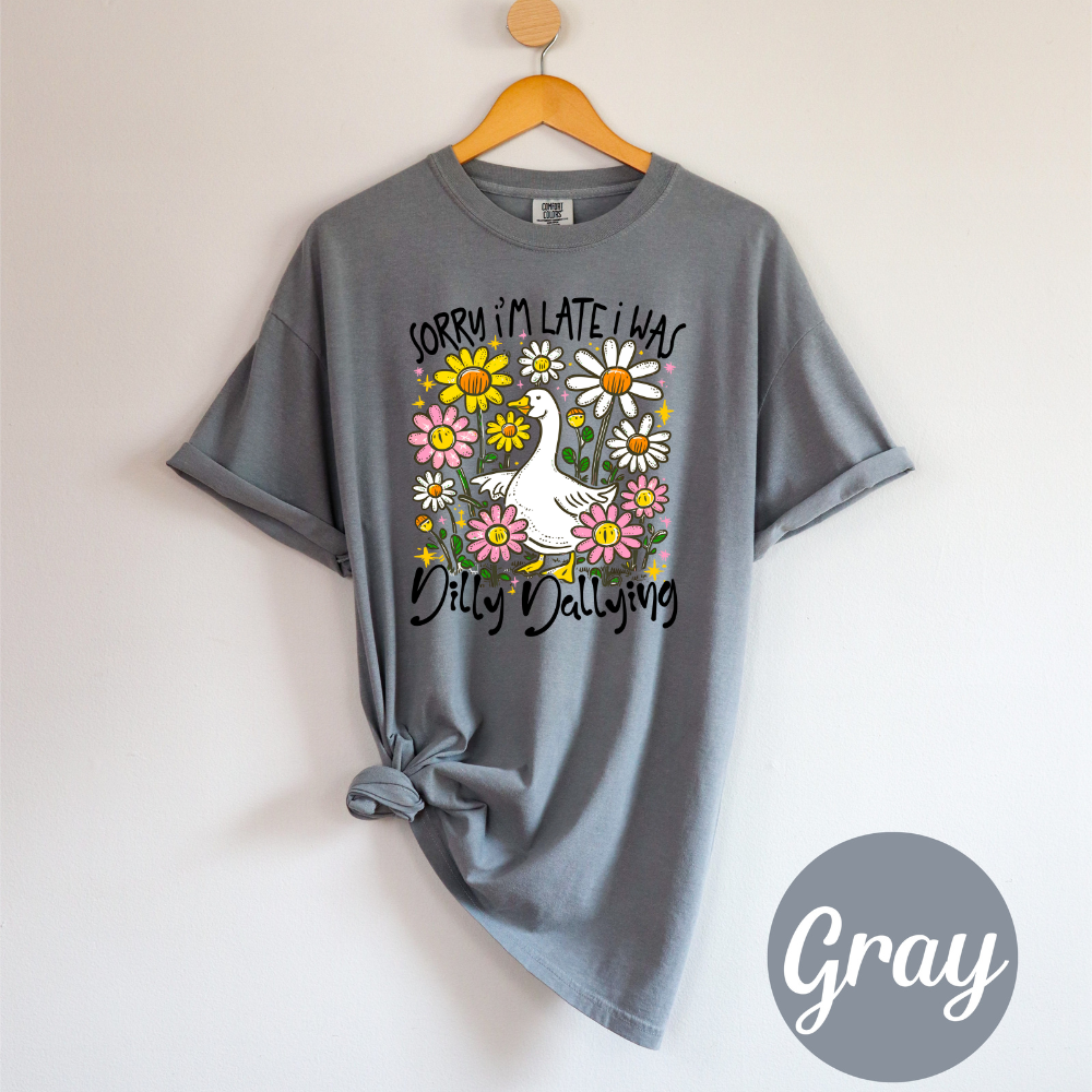 Sorry I'm Late I was Dilly Dallying Funny Goose Sassy Sarcastic Preppy Girl Tee or Tank