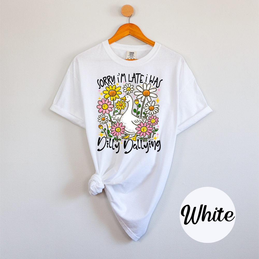 Sorry I'm Late I was Dilly Dallying Funny Goose Sassy Sarcastic Preppy Girl Tee or Tank