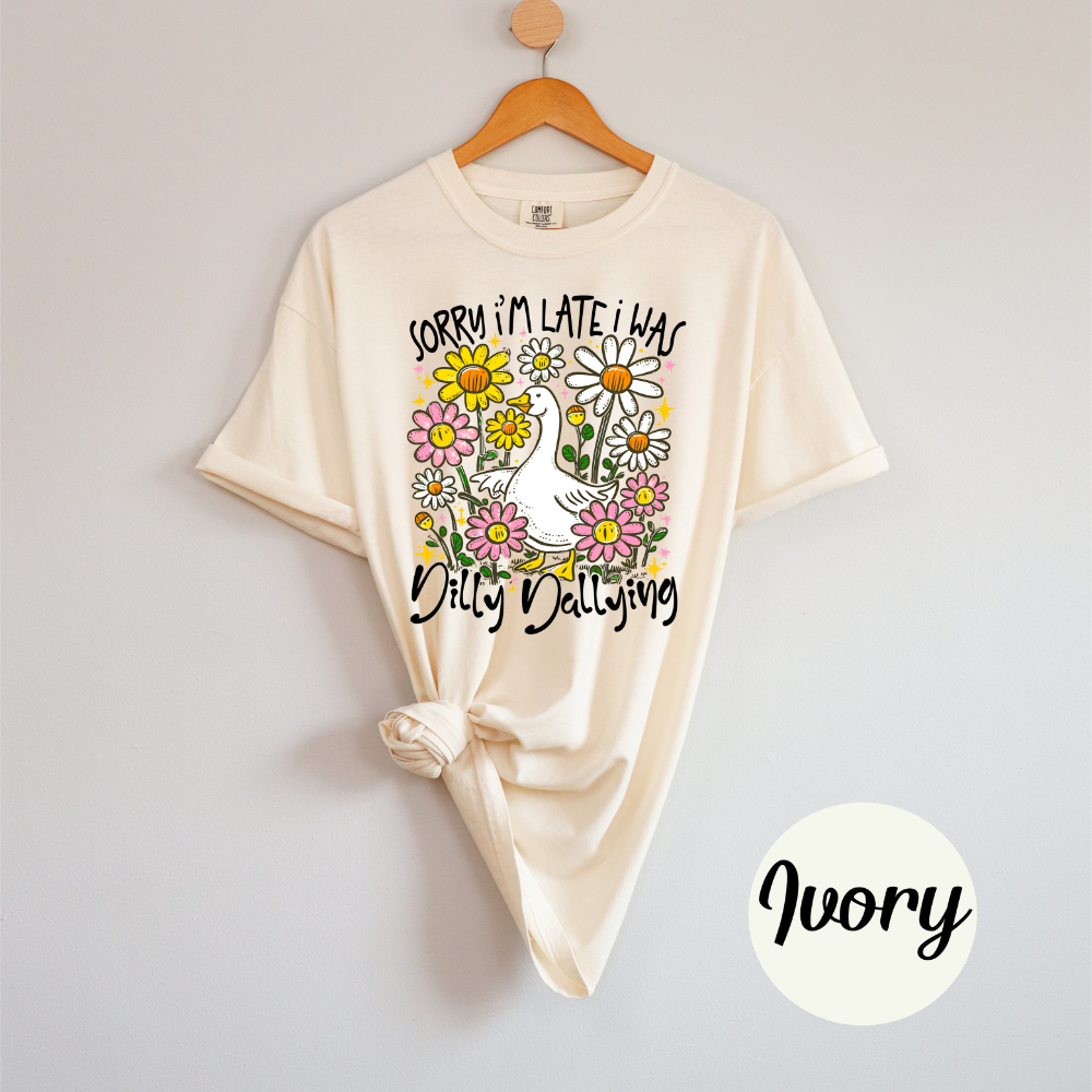 Sorry I'm Late I was Dilly Dallying Funny Goose Sassy Sarcastic Preppy Girl Tee or Tank