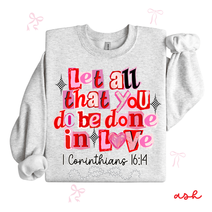 Let All That You Do Be Done in Love Sweatshirt | Christian Valentine Crewneck | Faith-Filled Gift for Her