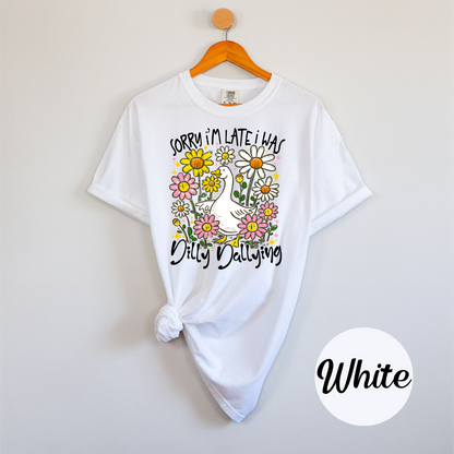 Sorry I'm Late I was Dilly Dallying Funny Goose Sassy Sarcastic Preppy Girl Tee or Tank