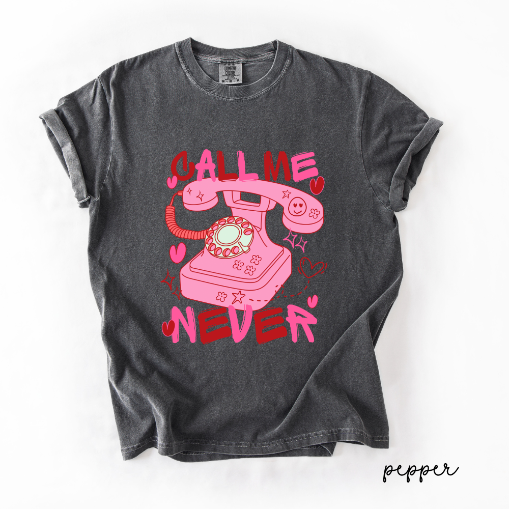 Call Me Never Valentine Tee | Anti Valentine Graphic T-Shirt | Cute Valentine Shirt