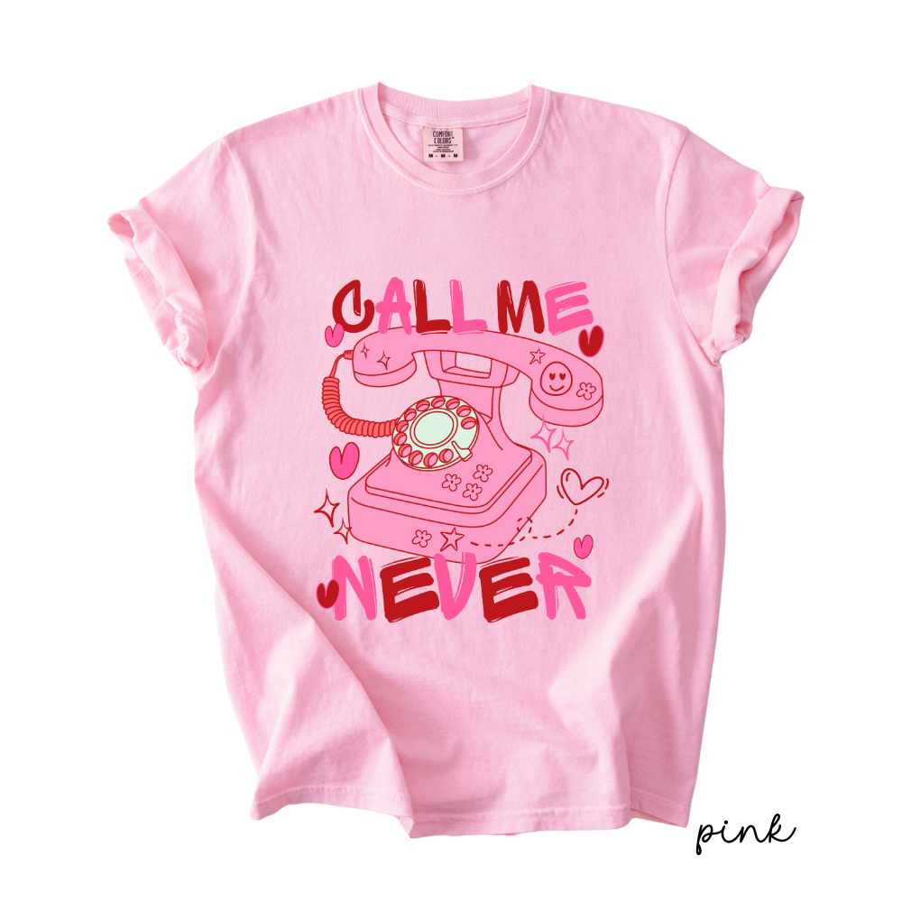 Call Me Never Valentine Tee | Anti Valentine Graphic T-Shirt | Cute Valentine Shirt