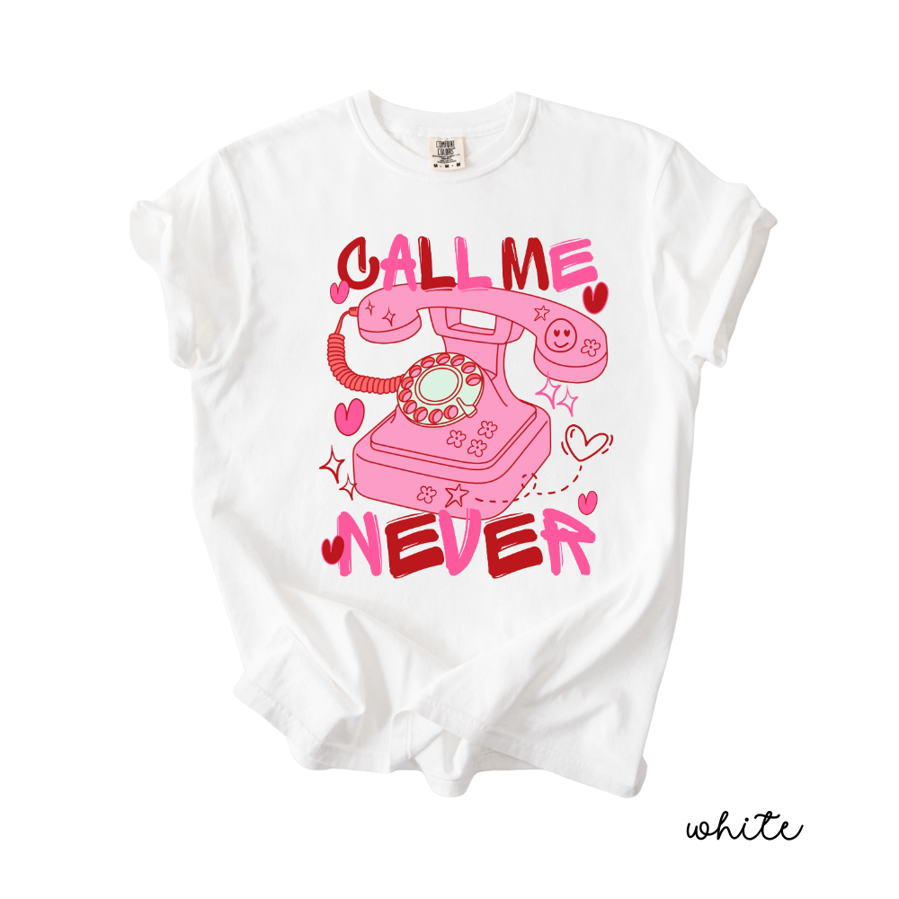 Call Me Never Valentine Tee | Anti Valentine Graphic T-Shirt | Cute Valentine Shirt