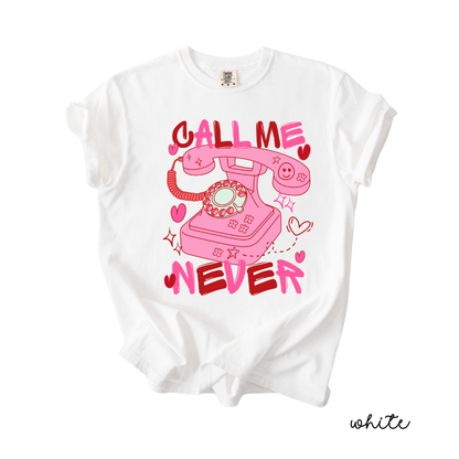 Call Me Never Valentine Tee | Anti Valentine Graphic T-Shirt | Cute Valentine Shirt