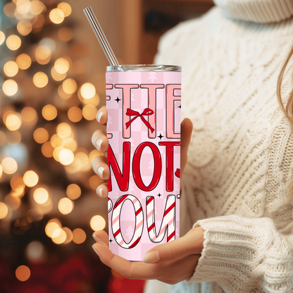 Better Not Pout Tumbler | Cute Sassy Pink Christmas Cup | Stainless Steel Tumbler