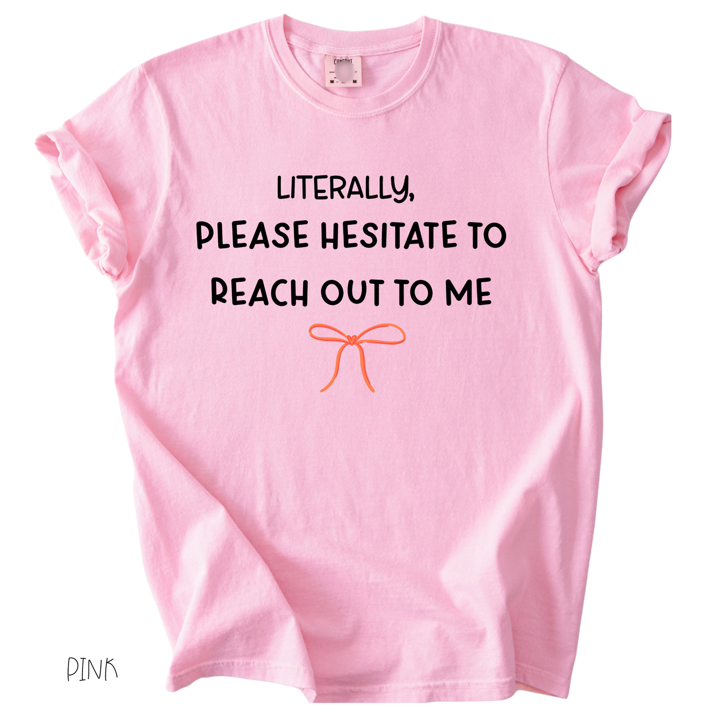 Funny girly graphic tee that says literally please hesitate to reach out to me on pink shirt