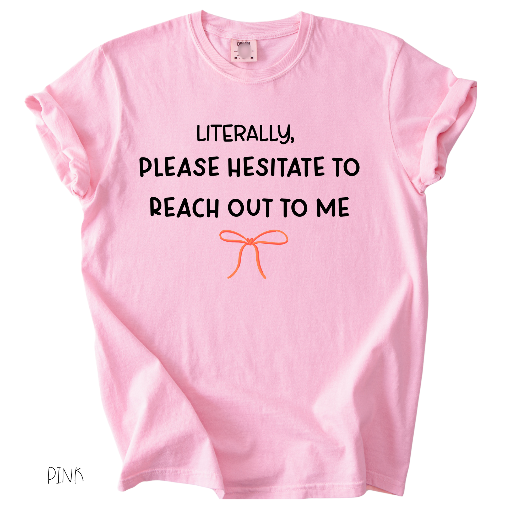 Funny girly graphic tee that says literally please hesitate to reach out to me on pink shirt