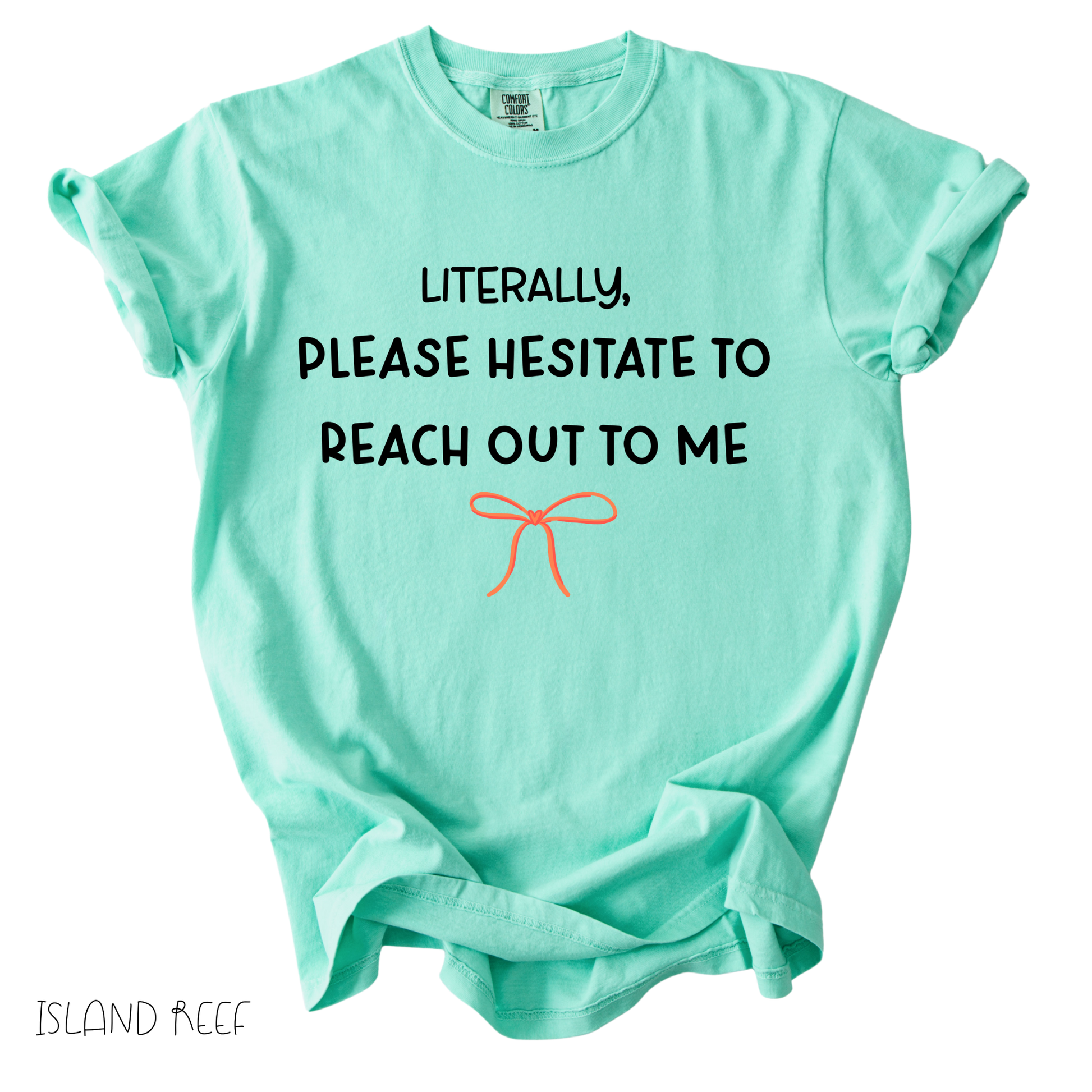Funny girly graphic tee that says literally please hesitate to reach out to me on mint green shirt