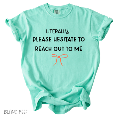 Funny girly graphic tee that says literally please hesitate to reach out to me on mint green shirt