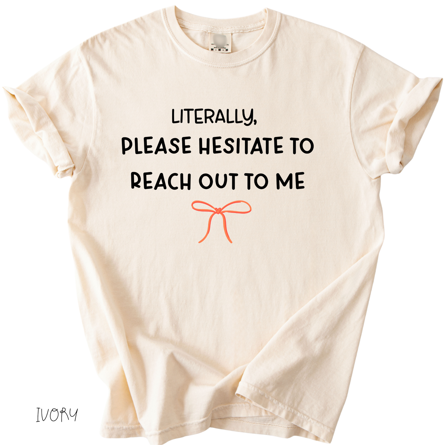 Funny girly graphic tee that says literally please hesitate to reach out to me on ivory shirt
