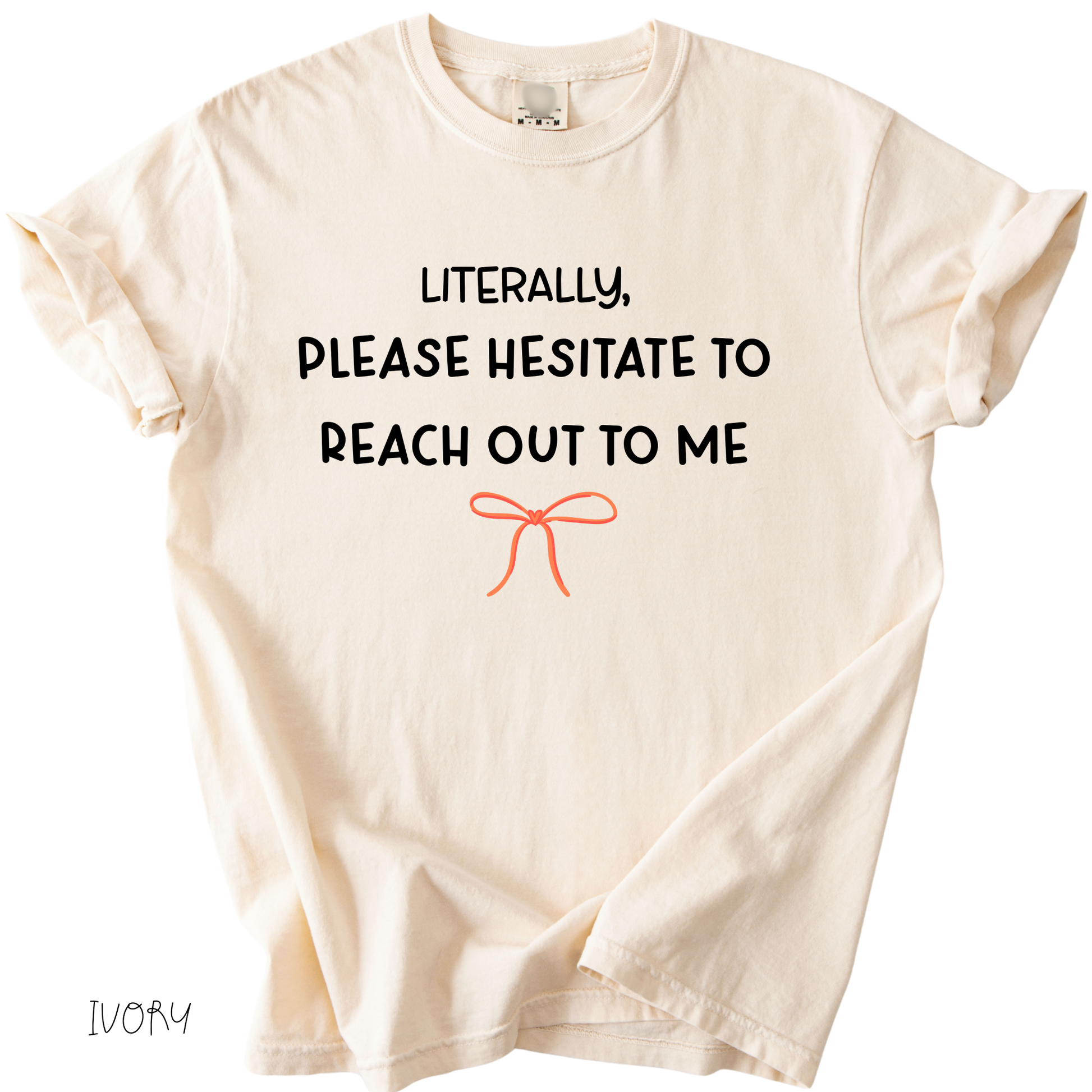 Funny girly graphic tee that says literally please hesitate to reach out to me on ivory shirt